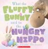 Go to record What the fluffy bunny said to the hungry hippo