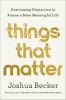 Go to record Things That Matter : Overcoming Distraction to Pursue a Mo...