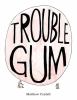 Go to record Trouble gum
