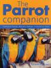 Go to record The parrot companion : caring for parrots, macaws, budgies...